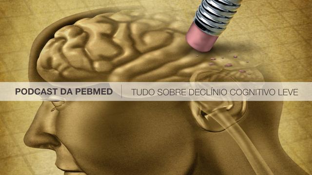 Comprometimento cognitivo leve: tudo que você precisa saber - PODCAST da PEBMED