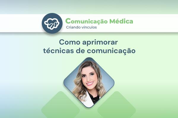 Série Comunicação Médica: como aprimorar técnicas de comunicação médico-paciente [vídeo]