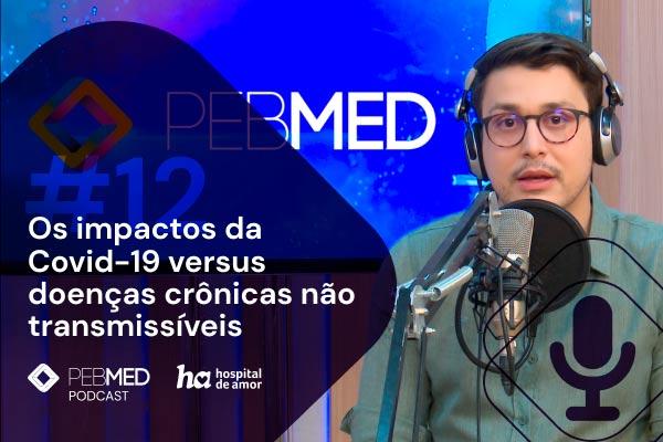 PEBMED e HA: Os impactos da Covid-19 versus doenças crônicas não transmissíveis [podcast]