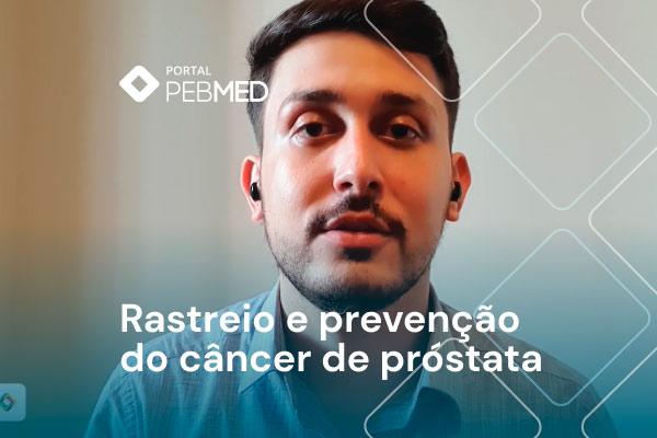 Mitos e verdades sobre o rastreamento do câncer de próstata [vídeo]