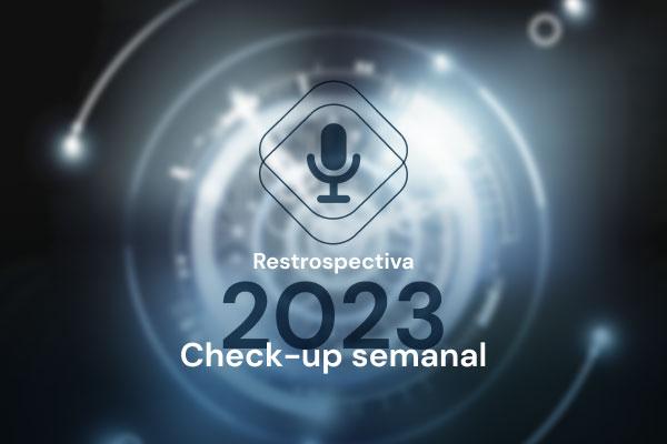 Check-up Semanal: especial retrospectiva 2023