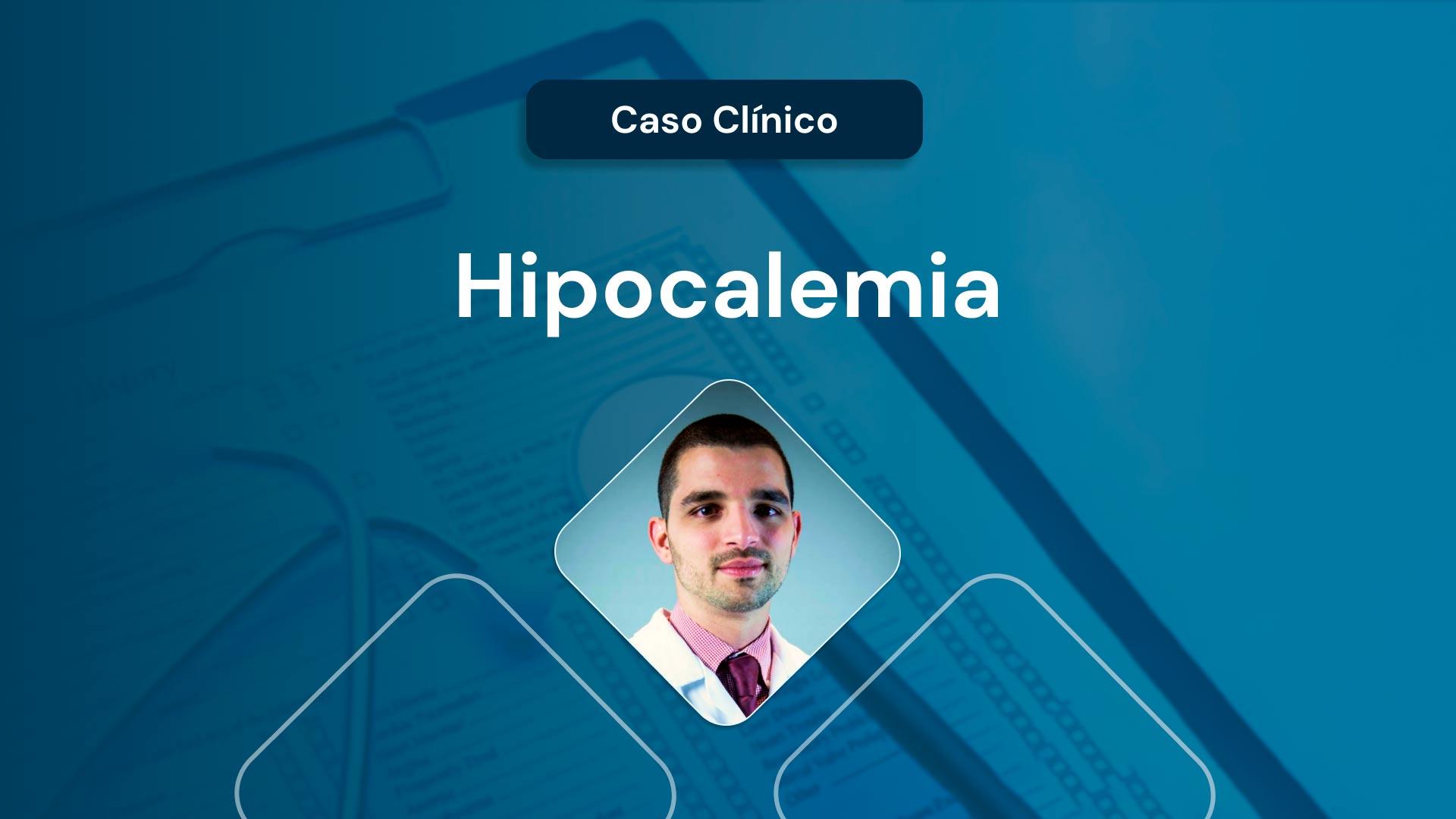 Caso Clínico: Hipocalemia