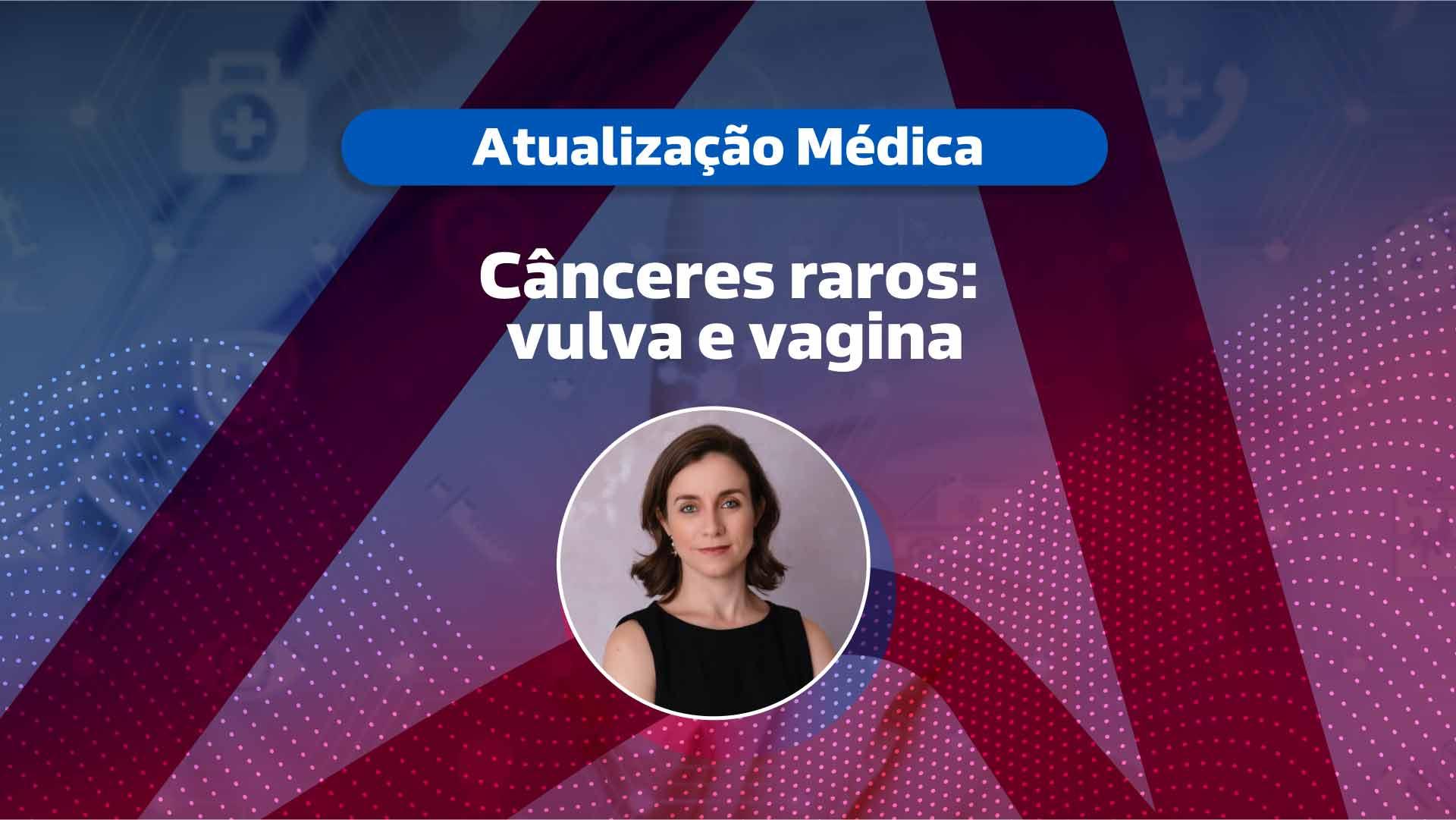 Cânceres raros: vulva e vagina [vídeo]