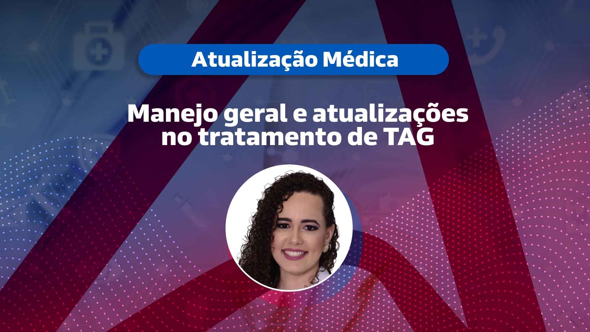 Manejo geral e atualizações no tratamento de TAG [VÍDEO]