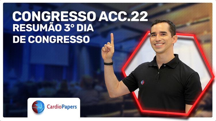 Resumo do último dia do Congresso de ACC 2022