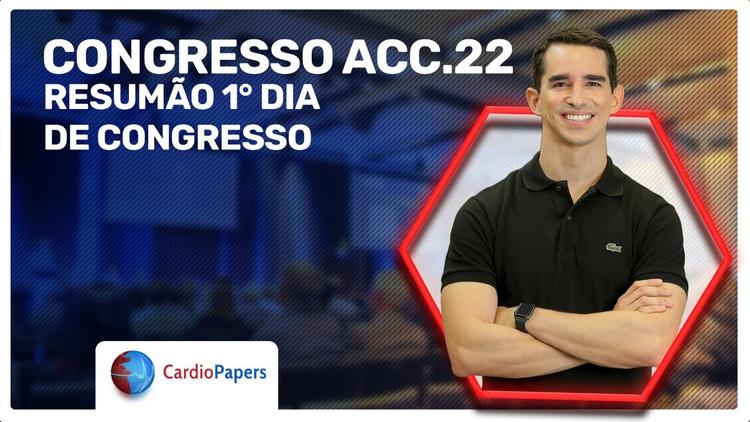 Resumo do 1º dia do Congresso ACC 2022.