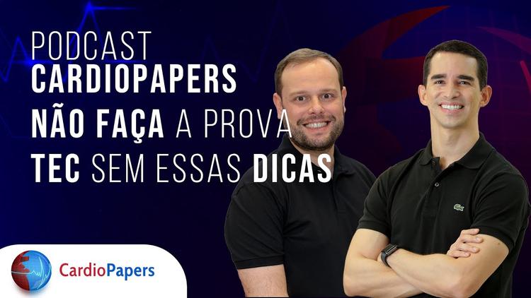 Podcast Cardiopapers: 20 dicas de prova. Não vá para a prova do TEC sem elas.