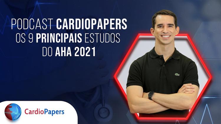 Podcast Cardiopapers – Os 9 principais estudos do AHA 2021.