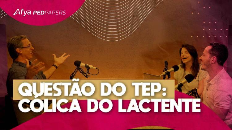 Podcast Afya Pedpapers: Questão do TEP – cólica do lactente