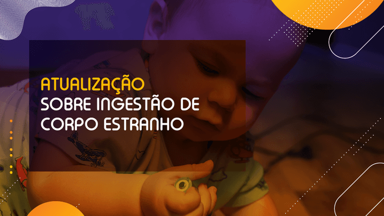 Podcast Pedpapers: Atualização sobre Ingestão de Corpo Estranho