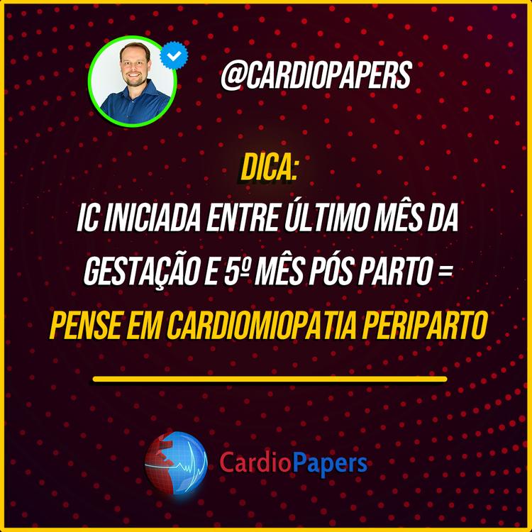IC iniciada entre o último mês de gestação e 5º mês pós-parto – pense em Cardiomiopatia periparto!