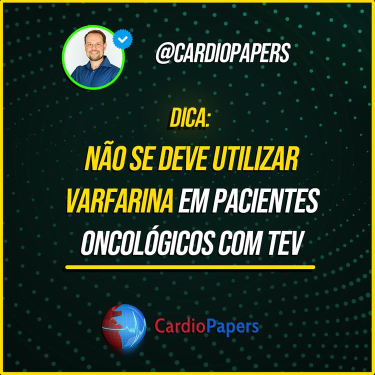 Não se deve utilizar Varfarina em pacientes oncológicos com TEV