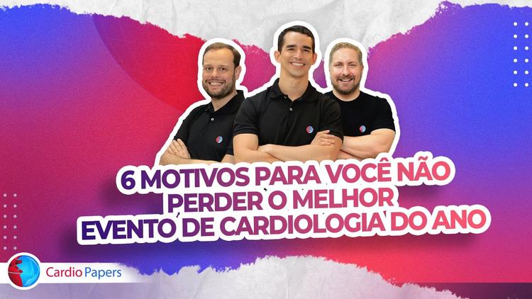 Podcast Cardiopapers – 6 Motivos para você não perder o melhor evento de cardiologia do ano