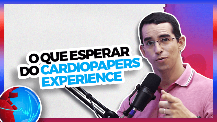 Podcast Cardiopapers – O que esperar do Cardiopapers Experience