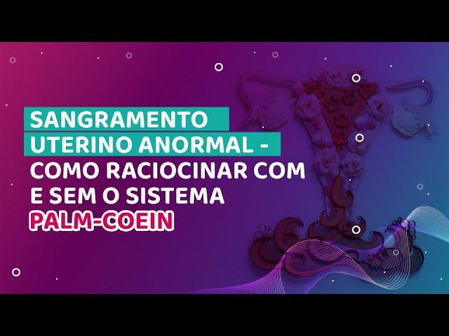 Podcast Gopapers – Sangramento uterino anormal – como raciocinar com e sem o sistema PALM-COEIN