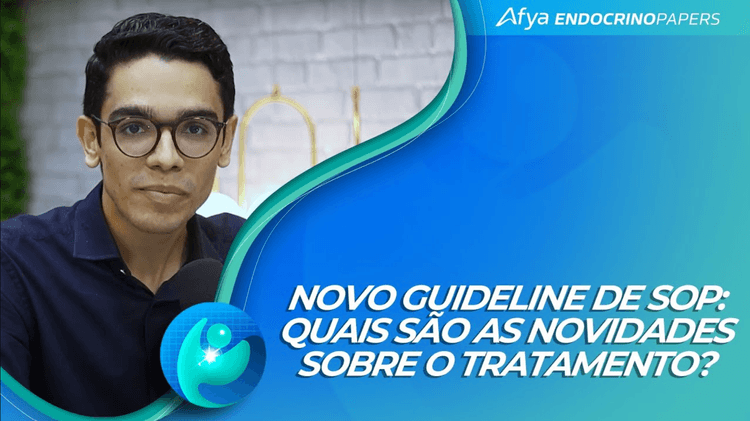 Podcast Afya Endocrinopapers: Novo guideline de SOP: quais são as novidades sobre o tratamento?
