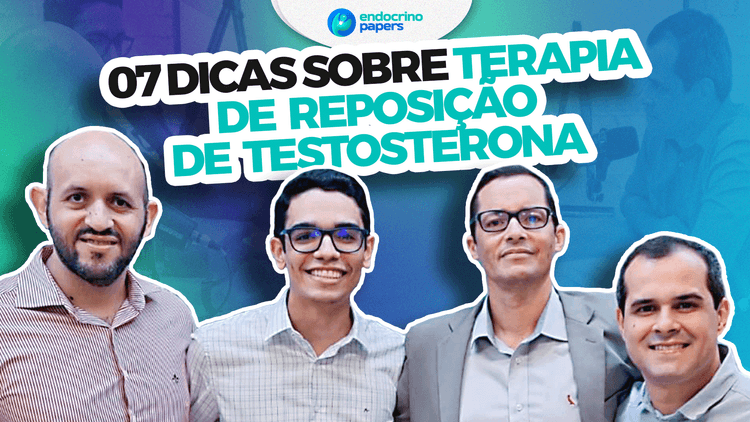 Podcast Endocrinopapers: 07 dicas sobre Terapia de Reposição de Testosterona