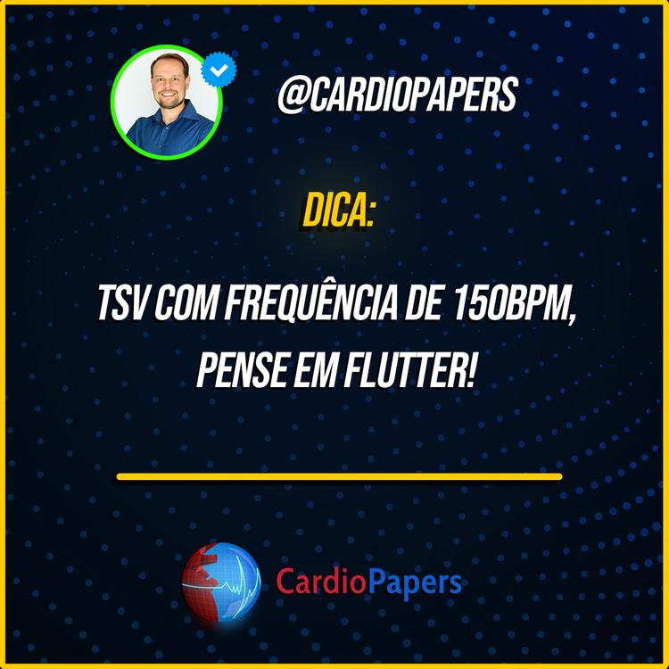 TSV com frequência de 150bpm, pense em Flutter!