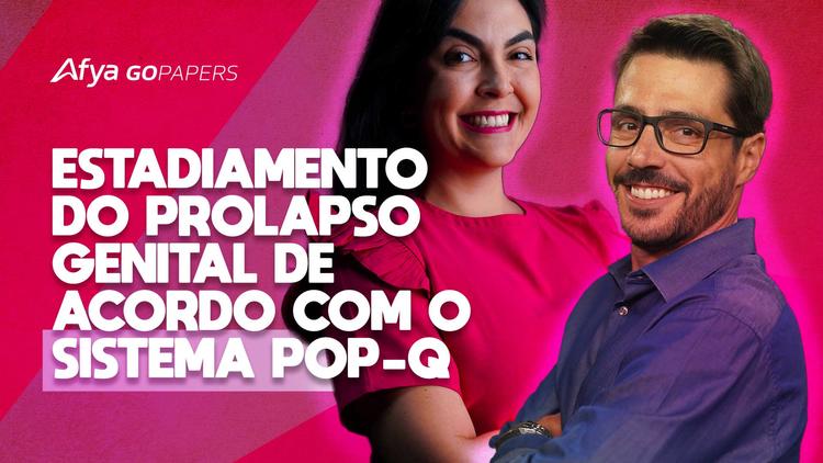 Podcast Afya Gopapers – Estadiamento do prolapso genital de acordo com o sistema POP-Q
