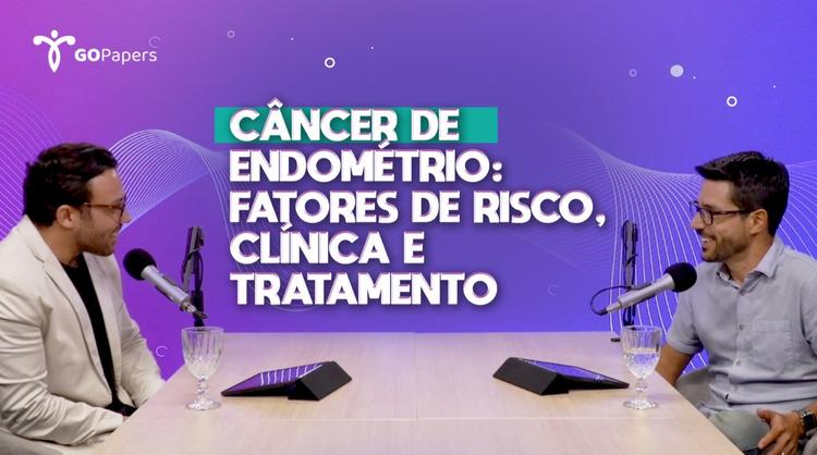 Câncer de endométrio – fatores de risco, clínica e tratamento