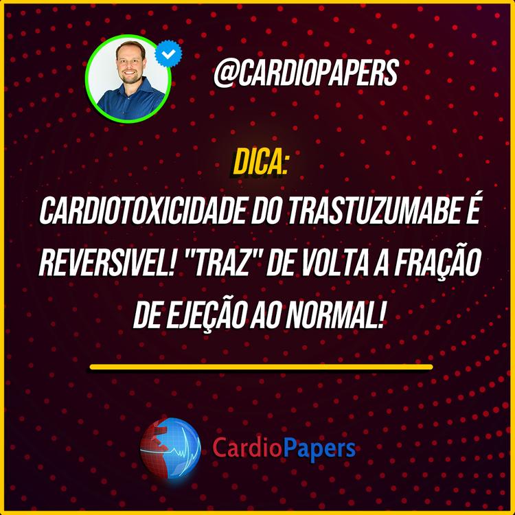 Cardiotoxicidade do Trastuzumabe é reversível: “Traz” de volta a FE ao normal!