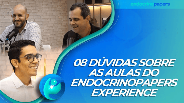 Podcast Endocrinopapers: 08 dúvidas sobre as aulas do Endocrinopapers Experience