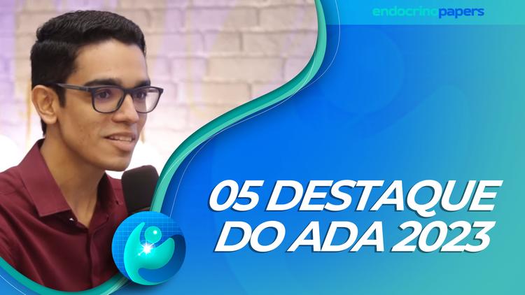 Podcast Endocrinopapers: 05 destaque do ADA 2023