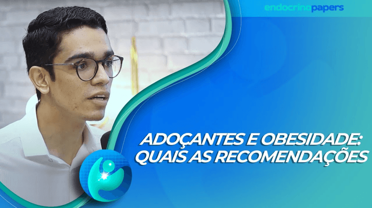 Podcast Endocrinopapers: Adoçantes e Obesidade: quais as recomendações