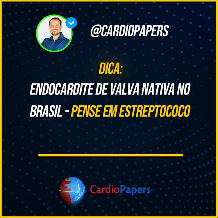 Endocardite de Valva Nativa no Brasil? Pense em Estreptococo!