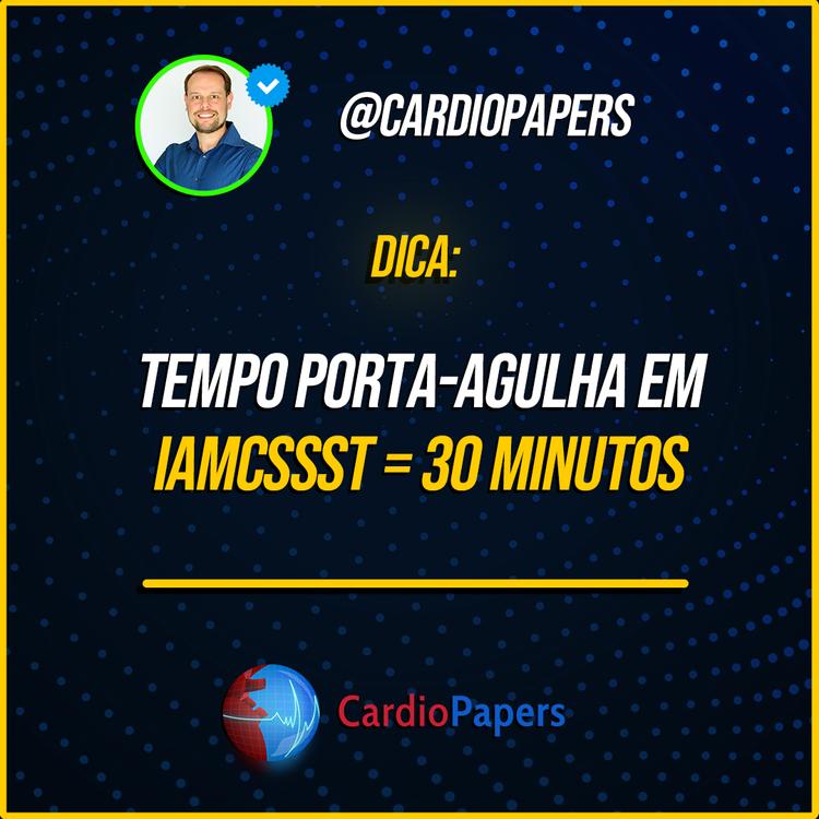 Tempo porta-agulha em IAMCSSST = 30 minutos!
