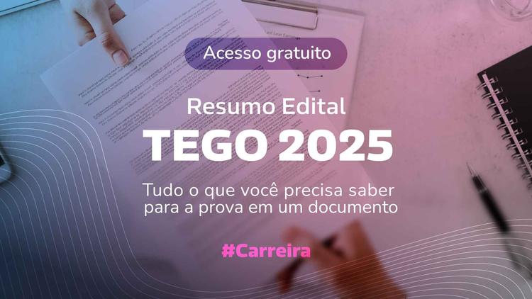 TEGO 2025: Confira o e-book com o resumo do edital e se prepare para a prova!