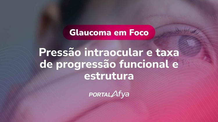 Glaucoma em Foco: Pressão intraocular e taxa de progressão funcional e estrutural