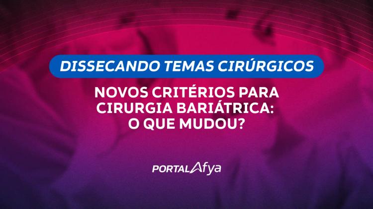 Dissecando temas cirúrgicos: Novos critérios para cirurgia bariátrica