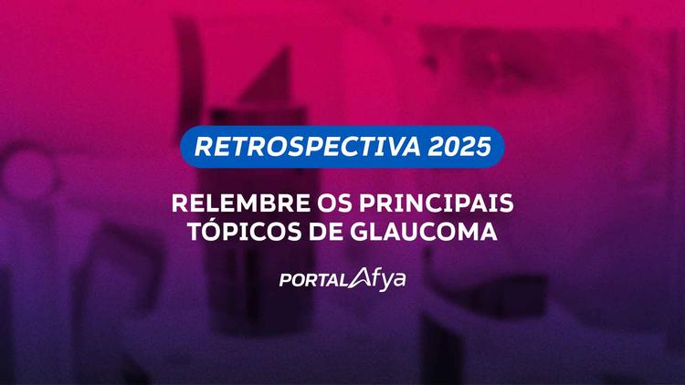 Retrospectiva 2025: Relembre os principais tópicos de Glaucoma
